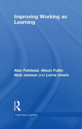 Alan Felstead, Alison Fuller, Nick Jewson, Lorna Unwin, UK) Felstead, Alan (University of Cardiff, UK) Fuller, Alison (University of Southampton, UK) Jewson, Nick (Cardiff University, UK) Unwin, Lorna (Institute of Education, University of London - Improving Working as Learning, Inbunden
