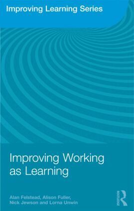 Alan Felstead, Alison Fuller, Nick Jewson, Lorna Unwin - Improving Working as Learning, Häftad
