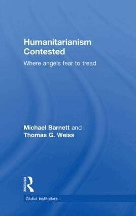Michael Barnett, Thomas G. Weiss - Humanitarianism Contested, Inbunden
