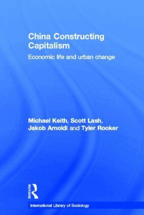 Michael Keith, Scott Lash, Jakob Arnoldi, Tyler Rooker - China Constructing Capitalism, Inbunden