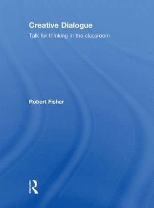 Robert Fisher, UK) Fisher, Robert (Professor of Education, Brunel University - Creative Dialogue, Inbunden