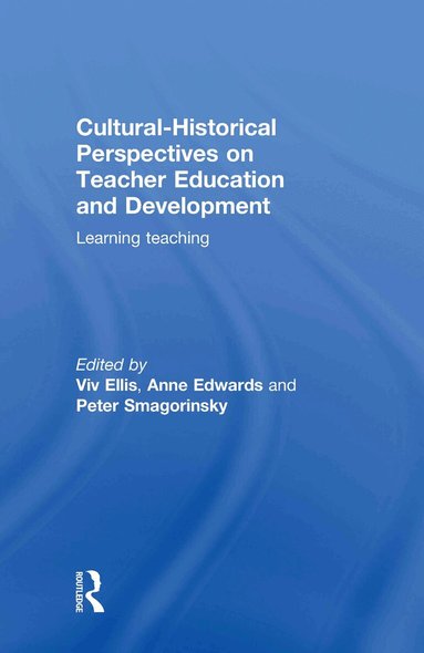 Viv Ellis, Anne Edwards, Peter Smagorinsky - Cultural-Historical Perspectives on Teacher Education and Development, Inbunden