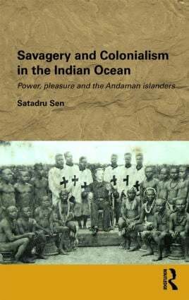 Satadru Sen - Savagery and Colonialism in the Indian Ocean, Inbunden