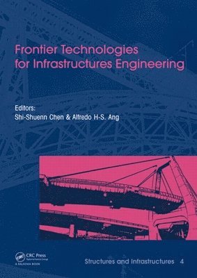 Alfredo H.S. Ang, Shi-Shuenn Chen, Taiwan) Ang, Alfredo H.S. (University of California, Irvine, USA & National Taiwan University of Science and Technology, Taipei, Taiwan) Chen, Shi-Shuenn (President, National Taiwan University of Science and Technology, Taipei, Alfredo H. S. Ang - Frontier Technologies for Infrastructures Engineering, Inbunden