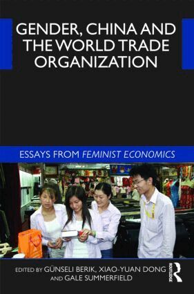 Günseli Berik, Xiao-yuan Dong, Gale Summerfield - Gender, China and the World Trade Organization, Inbunden