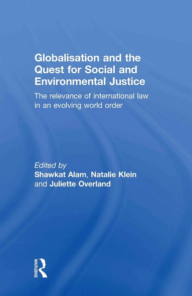 Shawkat Alam, Natalie Klein, Juliette Overland - Globalisation and the Quest for Social and Environmental Justice, Inbunden