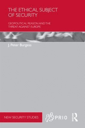 J. Peter Burgess - Ethical Subject of Security, Inbunden