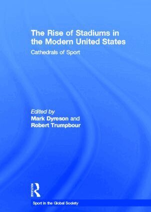 Mark Dyreson, Robert Trumpbour - Rise of Stadiums in the Modern United States, Inbunden
