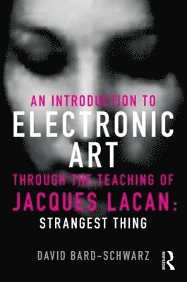 bokomslag An Introduction to Electronic Art Through the Teaching of Jacques Lacan