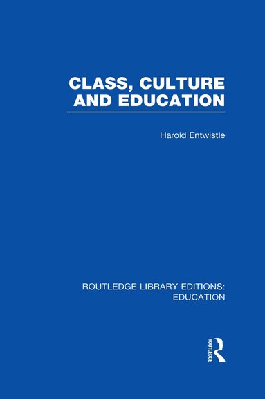 Harold Entwistle - Class, Culture and Education (RLE Edu L), Inbunden