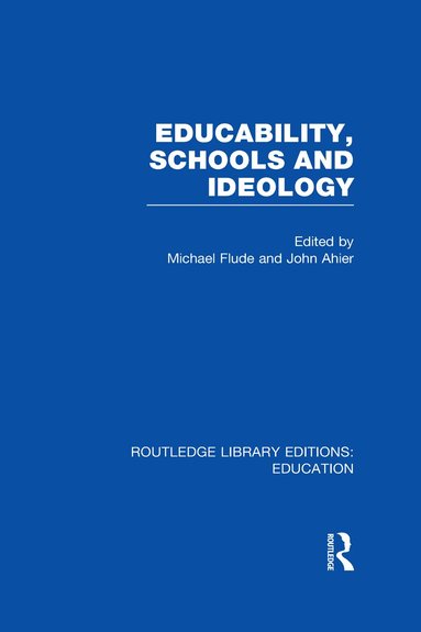 MICHAEL Flude, JOHN AHIER - Educability, Schools and Ideology (RLE Edu L), Inbunden