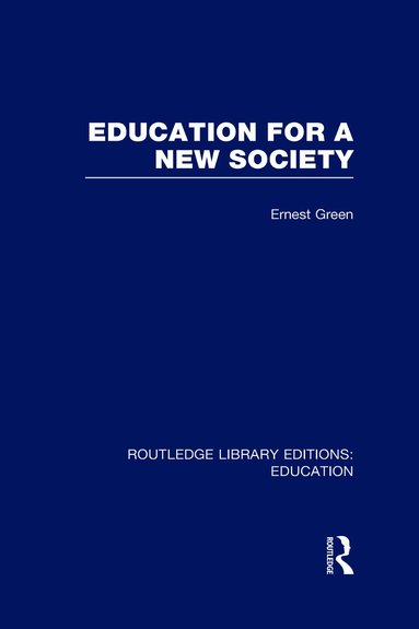 Ernest Green, Harold Shearman - Education For A New Society (RLE Edu L Sociology of Education), Inbunden