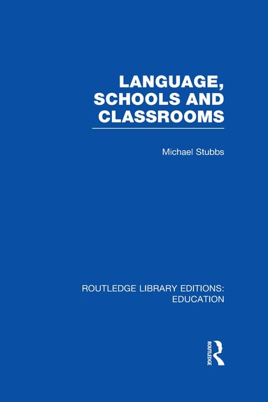 Michael Stubbs - Language, Schools and Classrooms (RLE Edu L Sociology of Education), Inbunden