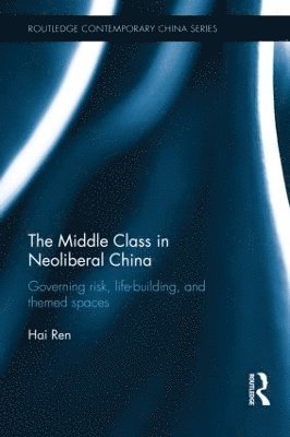 Hai Ren, USA) Ren, Hai (University of Arizona - Middle Class in Neoliberal China, Inbunden