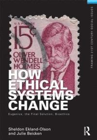 bokomslag How Ethical Systems Change: Eugenics, the Final Solution, Bioethics
