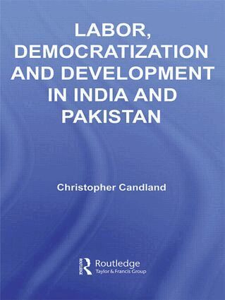 Christopher Candland - Labor, Democratization and Development in India and Pakistan, Häftad