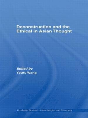 Youru Wang, USA) Wang, Youru (Rowan University - Deconstruction and the Ethical in Asian Thought, Häftad