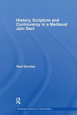 History, Scripture and Controversy in a Medieval Jain Sect