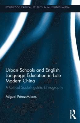 Miguel Pérez-Milans, Miguel (The University of Hong Kong) Perez-Milans - Urban Schools and English Language Education in Late Modern China, Inbunden