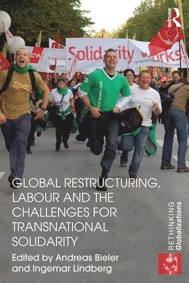 Global Restructuring, Labour and the Challenges for Transnational Solidarity 1