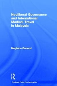 bokomslag Neoliberal Governance and International Medical Travel in Malaysia