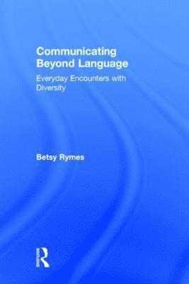 Betsy Rymes, USA) Rymes, Betsy (University of Pennsylvania - Communicating Beyond Language, Inbunden