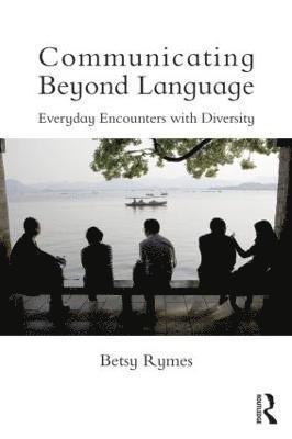 Betsy Rymes, USA) Rymes, Betsy (University of Pennsylvania - Communicating Beyond Language, Häftad