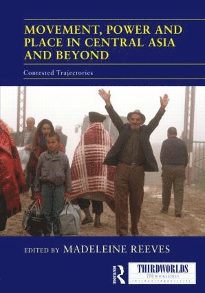 Madeleine Reeves, UK) Reeves, Madeleine (University of Manchester - Movement, Power and Place in Central Asia and Beyond, Inbunden