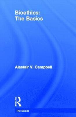 Alastair V. Campbell - Bioethics: The Basics, Inbunden