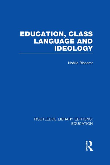 Noelle Bisseret - Education, Class Language and Ideology (RLE Edu L), Inbunden