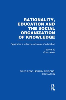 bokomslag Rationality, Education and the Social Organization of Knowledege (RLE Edu L)