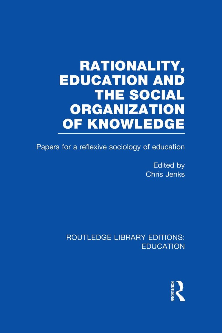 Chris Jenks - Rationality, Education and the Social Organization of Knowledege (RLE Edu L), Inbunden