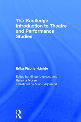Erika Fischer-Lichte, Germany) Fischer-Lichte, Erika (Free University of Berlin, Minou Arjomand, Ramona Mosse, USA) Arjomand, Minou (Boston University, USA) Mosse, Ramona (Columbia University - Routledge Introduction to Theatre and Performance Studies, Inbunden