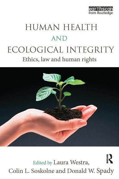 Laura Westra, Colin L. Soskolne, Donald W. Spady - Human Health and Ecological Integrity, Inbunden