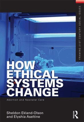 Sheldon Ekland-Olson, Elyshia Aseltine - How Ethical Systems Change: Abortion and Neonatal Care, Häftad