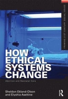 How Ethical Systems Change: Abortion and Neonatal Care 1