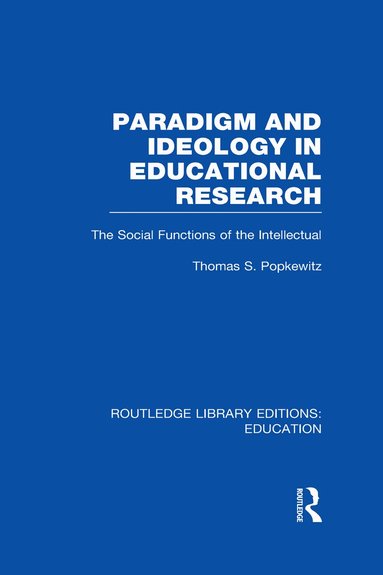 Thomas Popkewitz - Paradigm and Ideology in Educational Research (RLE Edu L), Inbunden