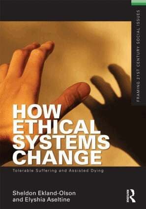 Sheldon Ekland-Olson, Elyshia Aseltine - How Ethical Systems Change: Tolerable Suffering and Assisted Dying, Häftad