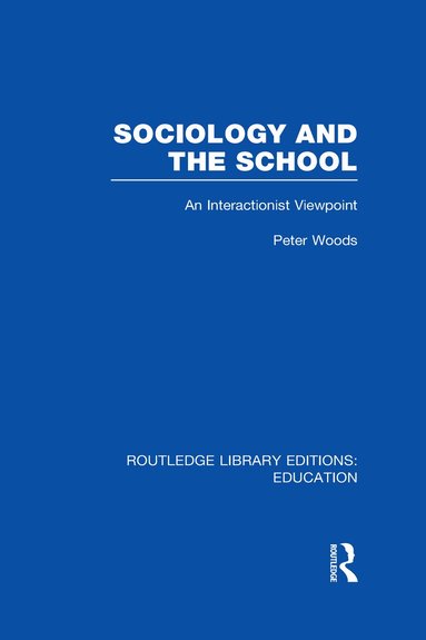Peter Woods - Sociology and the School (RLE Edu L), Inbunden