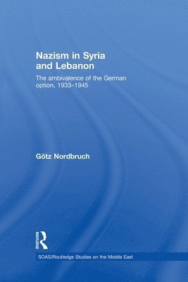 Götz Nordbruch, France) Nordbruch, Gotz (Institute for Research and Study on the Arab and Muslim World, Aix-en-Provence - Nazism in Syria and Lebanon, Häftad