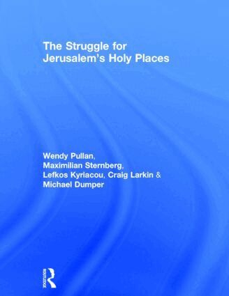Wendy Pullan, Maximilian Sternberg, Lefkos Kyriacou, Craig Larkin, Michael Dumper - Struggle for Jerusalem's Holy Places, Inbunden