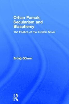 Erdag Göknar, USA) Goknar, Erdag (Duke University - Orhan Pamuk, Secularism and Blasphemy, Inbunden