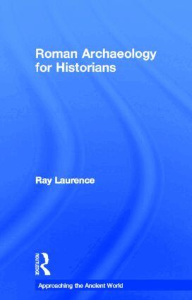 Ray Laurence - Roman Archaeology for Historians, Inbunden