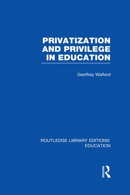 Privatization and Privilege in Education (RLE Edu L) 1