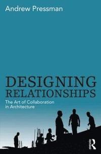 bokomslag Designing Relationships: The Art of Collaboration in Architecture