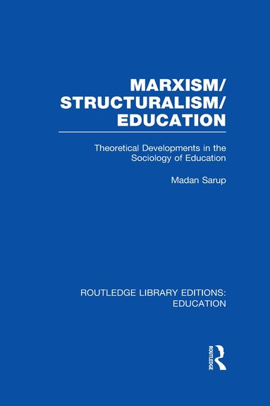 Madan Sarup - Marxism/Structuralism/Education (RLE Edu L), Inbunden