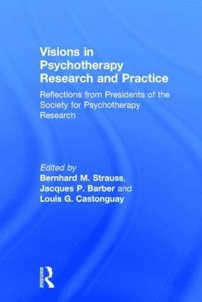 Bernhard M. Strauss, Jacques P. Barber, Louis G. Castonguay, Germany) Strauss, Bernhard M. (Friedrich-Schiller University, Jena, USA) Barber, Jacques P. (Adelphi University, Pennsylvania, PA) Castonguay, Louis G. (Penn State University - Visions in Psychotherapy Research and Practice, Inbunden