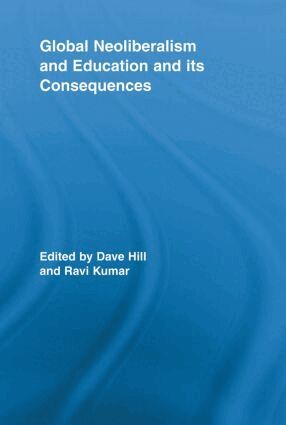 Dave Hill, Ravi Kumar - Global Neoliberalism and Education and its Consequences, Häftad