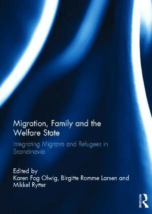 Karen Fog Olwig, Birgitte Romme Larsen, Mikkel Rytter - Migration, Family and the Welfare State, Inbunden
