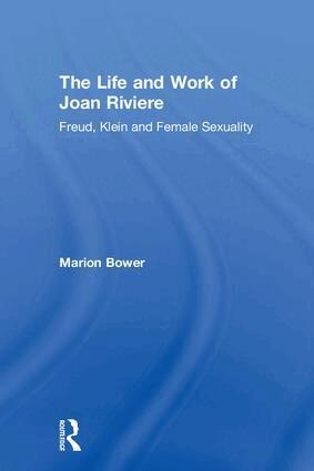 Marion Bower - Life and Work of Joan Riviere, Inbunden